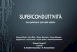 Superconduttività - INFN...Dr. Daniele Di Gioacchino – Dr. Fernando Gozzi Uno spettacolare stato della materia STATI DELLA MATERIA solido liquido aeriforme ALTRI STATI DELLA MATERIA
