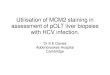 Utilisation of MCM2 staining in assessment of pOLT liver biopsies … · 2010. 12. 20. · Utilisation of MCM2 staining in assessment of pOLT liver biopsies with HCV infection. Dr