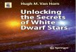 Unlocking the Secrets of White Dwarf Stars...white dwarfs. Jim has also made numerous and substantial contri-butions to the spectroscopy of the white dwarf stars. To him and to my