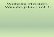 Wilhelm Meisters Wanderjahre, vol 3web.seducoahuila.gob.mx/biblioweb/upload/Wilhelm-Meister... · 2020. 11. 5. · Wilhelm Meisters Wanderjahre—Buch 3. by Johann Wolfgang von Goethe
