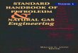 STANDARD HANDBOOK OF PETROLEUM & NATURAL GAS … · 2012. 5. 16. · STANDARD HANDBOOK OF PETROLEUM AND NATURAL GAS ENGINEERING VOLUME 1 P etroleum engineering now has its own true
