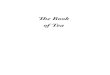 Th e Book of Tea - Book of Tea... · PDF file Kakuzo Okakura. Originally published in 1906 by G. P. Putnam’s Sons, New York. Published simultaneously in the United States by Stone