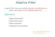 Adaptive Filter - KSU · 2017. 2. 7. · Adaptive Filter A digital filter that automatically adjusts its coefficients to adapt input signal via an adaptive algorithm. Applications: