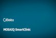 MOSAIQ SmartClinic - Elekta...LPTMSQ181107 (2.0) MOSAIQの新しいユーザインターフェース Android | iOS | Windowsに対応. MOSAIQ Smart Clinicとは. • 進捗状況の管理