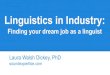 Linguistics in Industry - California State University, Long Beach · 2019. 4. 29. · Potential for bigger scope. Language Acquisition; Psycholinguistics: Researcher, Duolingo There