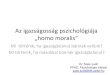 Az igazságosság pszichológiája „homo moralis · 2014. 10. 30. · Az igazságosság pszichológiája „homo moralis”. Mi történik, ha igazságtalanul bánnak velünk? Mi