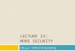 LECTURE 23: MORE SECURITY - CSE442 · 2020. 10. 21. · Cross Site Scripting (XSS) ¨ Attacks by providing code rather than data ¤ Type of “injection” attack that is very common