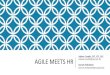 2019-07-06 Presentation Agile meets HR · 2019. 7. 17. · Agile Transitionen brauchen HR! • HR bietet in seiner Schnittstellenfunktion Mehrwert als Führungs-und Organisationsentwickler