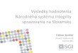 Výsledky hodnotenia Národného systému integrity spravovania … · Výsledky hodnotenia Národného systému integrity spravovania na Slovensku Ctibor Košťál hlavný výskumník