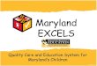 Maryland’s Quality Rating and Improvement Systemolms.cte.jhu.edu/olms2/data/ck/sites/217/files... · 2015. 2. 11. · – Maryland EXCELS Quality Assurance Specialists – The Maryland