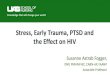 Stress, Early Trauma, PTSD and the Effect on HIV...• Argento, et al. (2017) Violence, Trauma, and lining with HIV: Longitudinal predictors of initiating crystal methamphetamine injectionamong