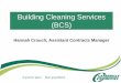 Building Cleaning Services (BCS) · 2014. 4. 8. · Hannah Crouch, Assistant Contracts Manager . ... Caerphilly’s BCS has gone from strength to strength and continually aims to