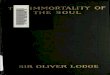 The immortality of the soul - Internet Archive · the immortality of thesoul by siroliverlodge boston theballpublishingco. 1908