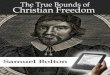 The True Bounds of Christian Freedom - Monergism...The True Bounds of Christian Freedom by Samuel Bolton Table of Contents To the Christian Reader 1. True Christian Freedom 2. The