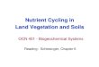 Nutrient Cycling in Land Vegetation and Soils...• Nutrient uptake from soil cannot be measured directly, but must equal the increase in perennial tissue (e.g., stem wood) plus the