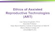 Ethics of Assisted Reproductive Technologies (ART)...Ethics of Assisted Reproductive Technologies (ART) Lisa Campo-Engelstein, Ph.D. Associate Professor Alden March Bioethics Institute