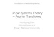 Linear-Systems Theory –Fourier Transformsbml.pusan.ac.kr/.../2020/09_LinSys-Fourier_stud.pdf · 2020. 10. 3. · (Fourier transform) • (Forward) Fourier transform (of 𝑓𝑥