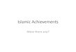 Islamic Achievements Achievements...subjects. During the Golden Age o Muslims, these arts flourished throughout the Islamic world. The most common was the arabesque, which was a winding