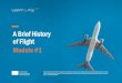 A Brief History of Flight - Learn and Flylearn-fly.eu/wp-content/uploads/2019/12/Learnandfly... · 2019. 12. 17. · A Brief History of Flight Module #1 Co-funded by the Erasmus+
