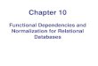 Functional Dependencies and Normalization for Relational …courseware.cutm.ac.in/.../05/ENCh10-FD-Normalization.pdf · 2020. 5. 30. · - 1NF (First Normal Form) - 2NF (Second Normal