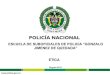Estrategia policial de seguridad ciudadana · 2017. 3. 5. · Objeto material: la ética estudia los “actoshumanos”, que es necesario distinguir de los “actosde hombre”. Objeto