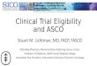 Clinical Trial Eligibility and ASCO - SIOG · 2019. 11. 24. · Clinical Trial Eligibility and ASCO Stuart M. Lichtman, MD, FACP, FASCO Attending Physician, Memorial Sloan-Kettering