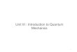 Unit III : Introduction to Quantum Mechanicsggnindia.dronacharya.info/EEE/Downloads/Sub_Info/1stYear/... · 2020. 1. 22. · Unit III : Introduction to Quantum Mechanics . Basics