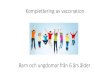 Komplettering av vaccination - rjl.se · 2015. 4. 23. · Komplettering av vaccination Några tumregler: •Barn som fått oralt poliovaccin: •en eller två doser - börja om med