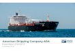American Shipping Company ASAfiles.zetta.no/...Shipping Company ASA ("AMSC" or the "Company") as of the date of this Company Presentation. This Company Presentation contains forward-looking