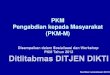 PKM Pengabdian kepada Masyarakat (PKM-M) 2012 IA.pdfPengabdian kepada Masyarakat (PKM-M) Sumber sosialisasi 2010 • Program membantu masyarakat : PEMBERDAYAAN MASYARAKAT 1. peningkatan