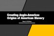 Creating Anglo-America: Origins of American Slavery · 2020. 10. 13. · Chesapeake Slavery • Life in America was brutal, especially in the Chesapeake (Virginia/Maryland). • The