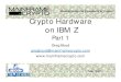 Unscrambling the Complexity of Crypto! Crypto Hardware on IBM … · 2020. 5. 27. · 64 PRNG function count 72 DEA function count 80 ECC function count 65 PRNG cycle count 73 DEA