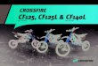 CROSSFIRE CF125, CF125L & CF140Lcrossfiremotorcycles.com/catalogue-pdf/Crossfire_CF125.pdfEngine 125cc 4 stroke, racing 2 valve technology - LIFAN CDI head large valves 140cc 4 stroke