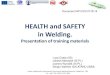 HEALTH and SAFETY in Welding. · 2014. 7. 11. · Hazardous Substances in Welding and Allied Processes - V.E. Spiegel-Ciobanu BGI 593 Health, Safety and Environmental Training for