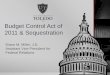 Budget Control Act of 2011 & Sequestration · 2012. 10. 18. · The Budget Control Act of 2011. Deficit Reduction Committee (Super Committee) to identify cuts “or else”. calls