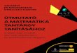 ÚTMUTATÓ A MATEMATIKA TANTÁRGY TANÍTÁSÁHOZ · 2020. 10. 21. · újítás bevezetésére került sor A magyar iskolarendszerben szokásos tantárgyi szemléletet a tanítási