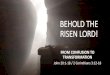 BEHOLD THE RISEN LORD - SJSM Easter Dawn.pdfBEHOLD THE RISEN LORD! From certainty to transformation … Now the Lord is the Spirit, and where the Spirit of the Lord is, there is freedom