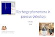 Discharge phenomena in gaseous detectors...3000 6 107 GEM 2000 4 107 The maximum gain before discharge is almost the same for all MPGD tested: S. Bachmann et al, Nucl. Instr. and Meth