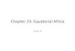 Chapter 23: Equatorial Africa...Landforms •Located along the Equator •Also known as: Central Africa or the Heart of Africa •Covers about 2.7 million square miles of landLandforms