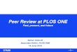 Peer Review at PLOS ONE€¦ · PLOS ONE. accepts scientifically rigorous research, regardless of novelty . PLOS ONE ’s broad scope provides a platform to publish primary research,