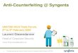 Anti-Counterfeiting @ Syngenta · 2020. 9. 10. · Anti-counterfeiting @ Syngenta HOW? WHAT? Engage all stakeholders to spark resistance and action against counterfeiters. Protect