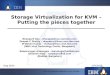 Storage Virtualization for KVM – Putting the pieces togetherProblems in storage/FS in KVM virtualization Multiple choices for file system and virtualization management Lack of virtualization
