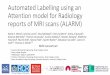 Automated Labelling using an Attention model for Radiology ...Automated Labelling using an Attention model for Radiology reports of MRI scans (ALARM) David A. Wood1, Jeremy Lynch 2,