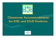 Classroom Accommodations for ESL and ELD Students · dictionary, English learner dictionary, illustrated dictionary and/or picture dictionary. • Provide bilingual dictionaries for