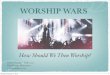 WORSHIP WARS - WordPress.com · God loves music Monday, November 11, 2013 2. Week One Worship is more than music God loves music It turns personal (James 3:6-12) Monday, November