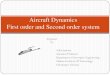 Aircraft Dynamics First order and Second order system...Aircraft dynamic stability focuses on the time history of aircraft motion after the aircraft is disturbed from an equilibrium