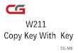 W211 Copy Key With Key - Chinacardiags.com · 2018. 8. 29. · W211 Copy Key With Key CG-MB. Connect the equipment, the OBD connects the vehicle, opens the door, and keeps the vehicle
