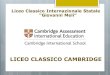 LICEO CLASSICO CAMBRIDGE - liceomelipalermo.it...•Matematica (IGCSE Maths) Gli esami per conseguire le certificazioni sono distribuiti tra il primo e il secondo biennio. LICEO CLASSICO