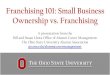 Franchising 101: Small Business Ownership vs. Franchising Franchising 101: Small Business Ownership