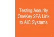 Testing Assurity OneKey 2FA Link to AIC Systems · 2020. 11. 23. · Test the link of OneKey Account to AIC Systems 3 Once linked to OneKey Account, you are encouraged to test the
